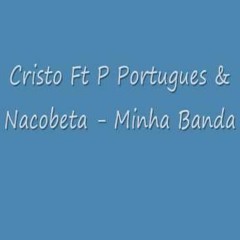 Cristo feat. Puto Português & Nacobeta - Lá Na Minha Banda Tem