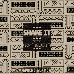 Spacho & Lamor - Shake It (Don׳t Break It)