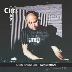 CRBN RADIO 088 - ADAM KHAN
