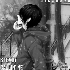 Steady Callin' Me