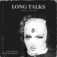 Long Talks (Drum & Bass) - Bali Dhillon & Future Recordings