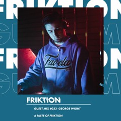 FRIKTION GUEST MIX 033 | GEORGE WIGHT