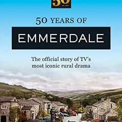 [Get] EBOOK EPUB KINDLE PDF 50 Years of Emmerdale: The official story of TV's most iconic rural dram