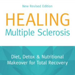 free EPUB 📧 Healing Multiple Sclerosis, New Revised Edition Diet, Detox & Nutritiona