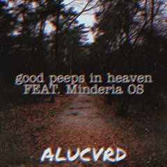 good peeps in heaven (feat. minderia os)