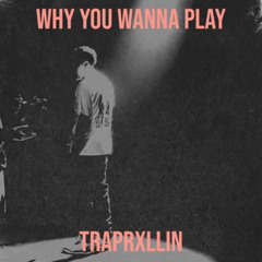 TrapRxllin why u wanna play