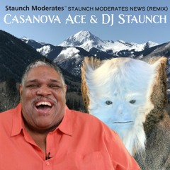 Staunch Moderates / Casanova Ace / DJ Staunch - "Staunch Moderates News (Remix)"