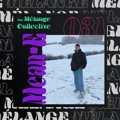 The Mélange Collective #31 - Mean-E