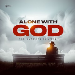 Alone with God (Part 1)