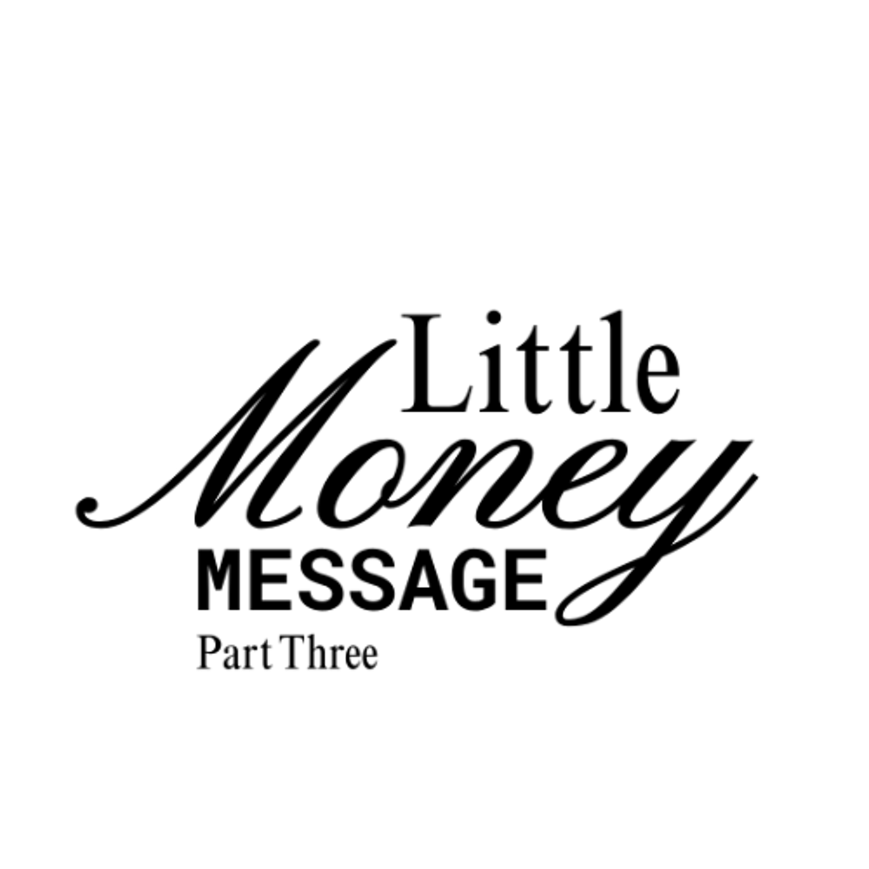 Little money Message: Part Three