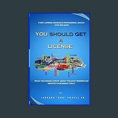 ((Ebook)) 💖 You Should Get A License: WHAT YOU SHOULD KNOW ABOUT THE MOST UNDERRATED INDUSTRY IN B