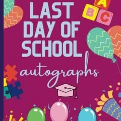 [READ DOWNLOAD] Last Day Of School Autograph: End of School Year Notebook For Friends and