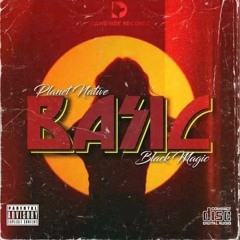 BAS!C - PLANET NATIVE X BLACK MAGIC