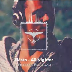Tiesto - All Nighter (Freebeat Edit 2023) FULL.