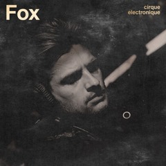 FOX @ Cirque Électronique 25/11/23