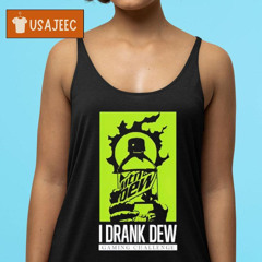I Drank Dew Gaming Challenge Shirt