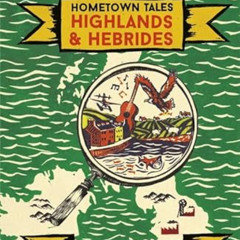 Get PDF 📝 Hometown Tales: Highlands and Hebrides by  Colin MacIntyre &  Ellen MacAsk