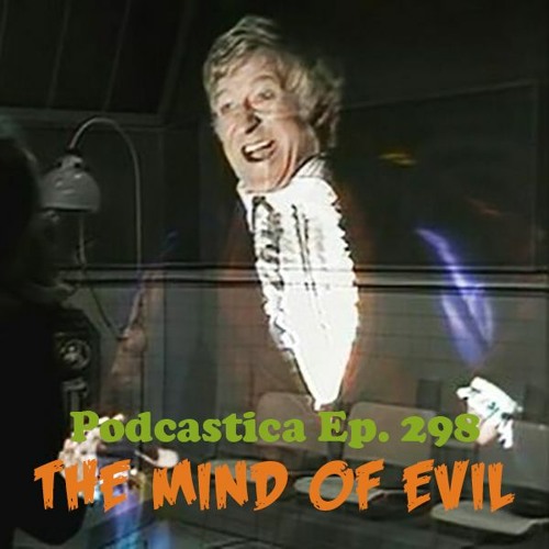 Podcastica Episode 298: The Mind of Evil OR Very Maybe