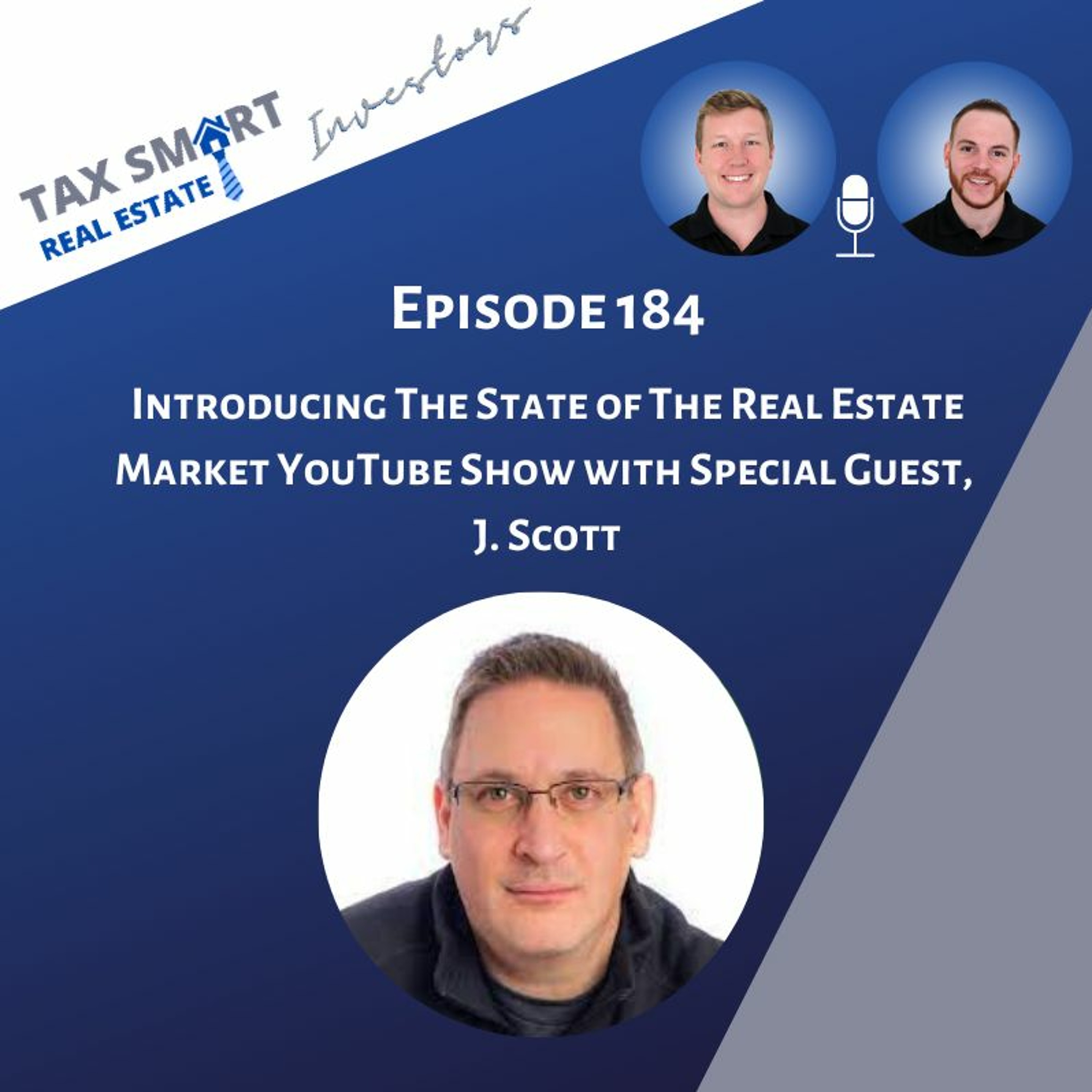 184. Introducing The State of The Real Estate Market YouTube Show with Special Guest, J Scott