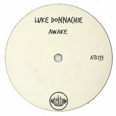 ATK133 - Luke Donnachie  "Awake" (Original Mix)(Preview)(Autektone Records)(Out Now)