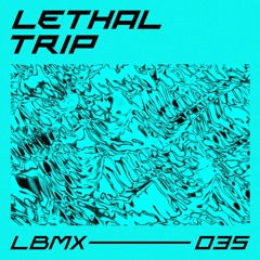 LBMX 035 - Lethal Trip