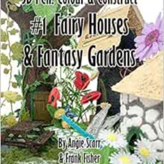 Access KINDLE 📜 3D pen: Colour & Construct #1 Fairy Houses & Fantasy Gardens by Ms A