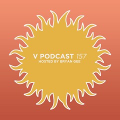 V Podcast 157 - Hosted Bryan Gee
