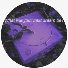 What will your next dream be?