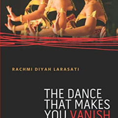 GET EBOOK 💌 The Dance That Makes You Vanish: Cultural Reconstruction in Post-Genocid