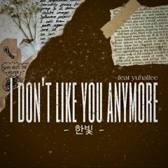 I don´t like you anymore (feat. yuhallee)