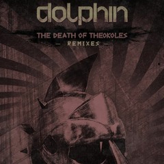 Dolphin - Death Of Theokoles - Tones Remix [REFIX]