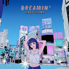 DREAMIN - Junk Fujiyama