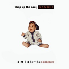 Chop Up The Soul, Ganbei