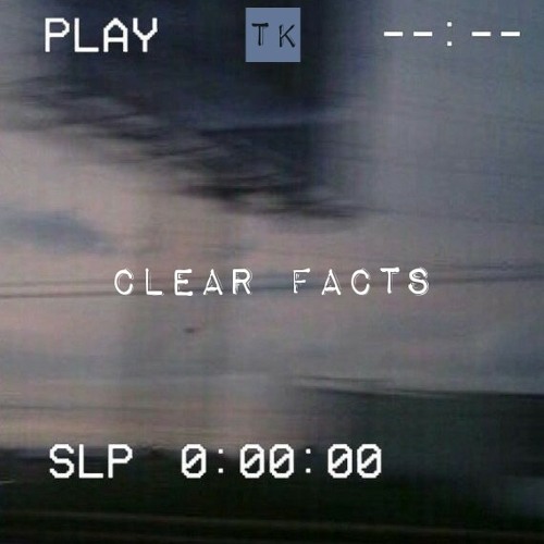 TK - Clear Facts (Prod. By 47 Shots)