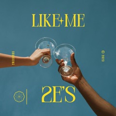 2E's - Like Me