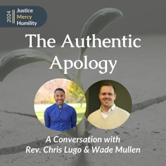 "Justice, Mercy & Humility: The Authentic Apology (pt 1)"