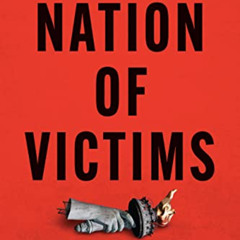 free EBOOK 📍 Nation of Victims: Identity Politics, the Death of Merit, and the Path