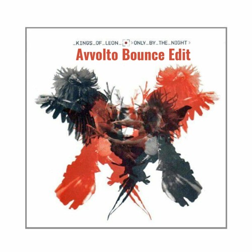 Stream Kings Of Leon - Sex on Fire (Avvolto Bounce Edit) by ...