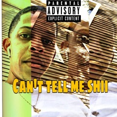 Can’t Tell Me Shii
