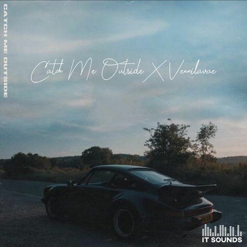 Catch Me Outside X Vennilavae