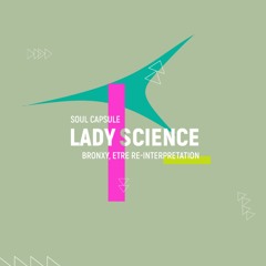 Soul Capsule - Lady Science (Bronxy, ETRE Re - Interpritation) FREE DOWNLOAD