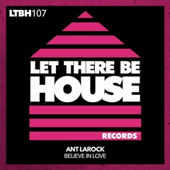 Ant LaRock - Believe In Love (Original Mix)