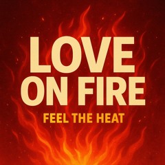 Love on Fire (feel the Heat)