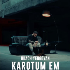 Hrach Yengoyan - Karotum Em