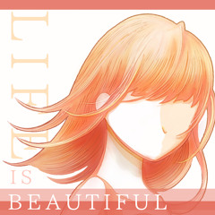 LIFE IS BEAUTIFUL / 花撫シア(Shia Kanade)