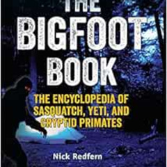 [View] KINDLE 📁 The Bigfoot Book: The Encyclopedia of Sasquatch, Yeti and Cryptid Pr