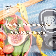 Healing Frequency for High Blood Sugar | Hyperglycemia - Spooky2 Rife Frequencies