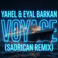 Yahel & Eyal Barkan - Voyage (Sadrican Remix)   **FREE DOWNLOAD