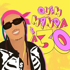 MATUÊ - QUEM MANDA É A 30