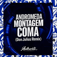 Andromeda - Montagem Coma (Don Julius Remix)